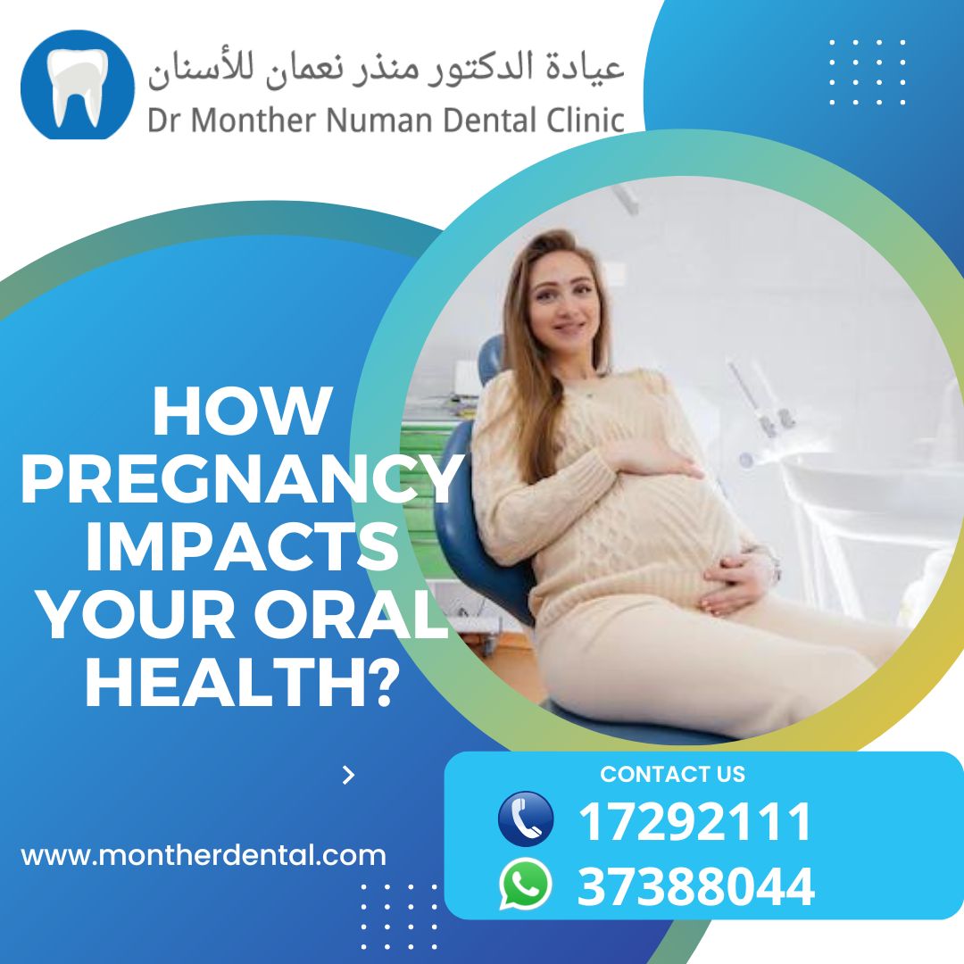 How Pregnancy Impacts your Oral Health? Doctor Monther Numan Dental